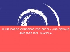 CHINA FORGE CONGRESS FOR SUPPLY AND DEMAND 2021